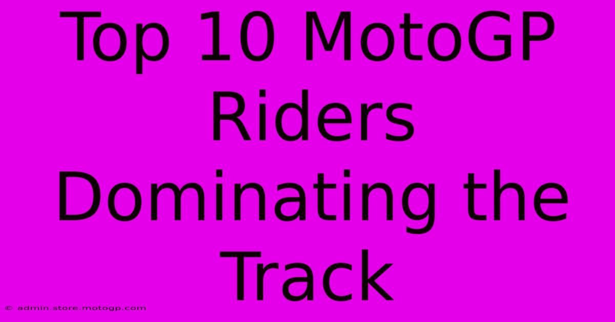 Top 10 MotoGP Riders Dominating The Track