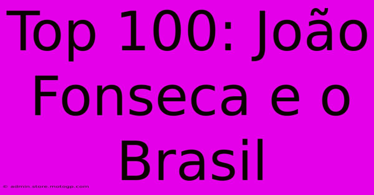 Top 100: João Fonseca E O Brasil