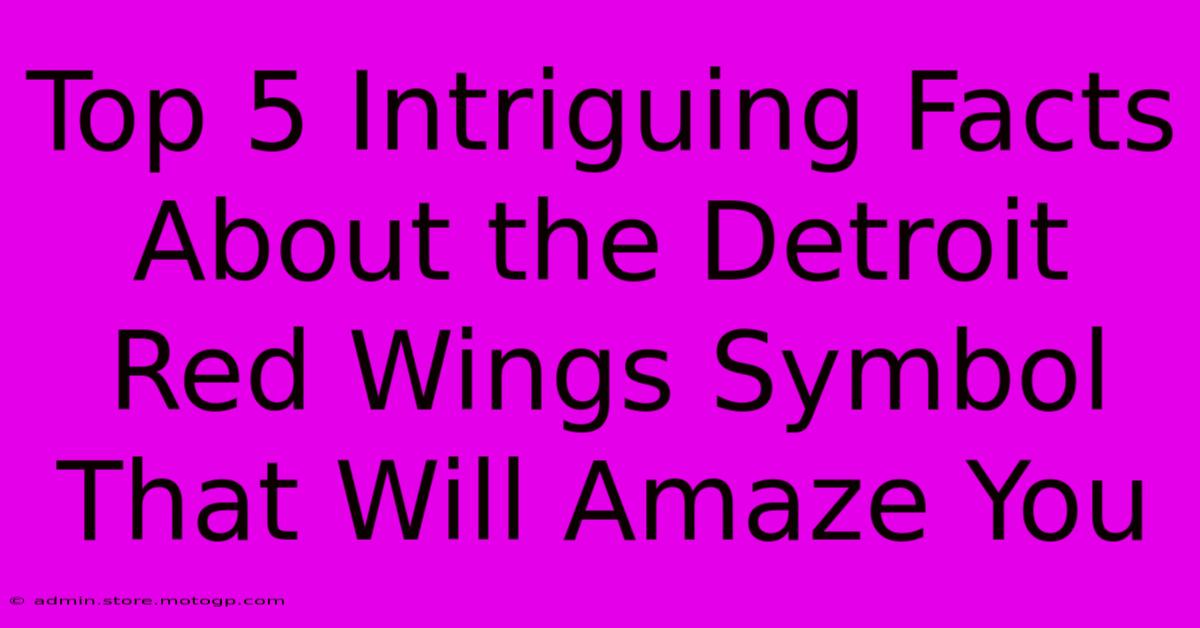 Top 5 Intriguing Facts About The Detroit Red Wings Symbol That Will Amaze You