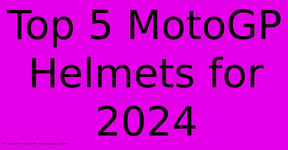 Top 5 MotoGP Helmets For 2024