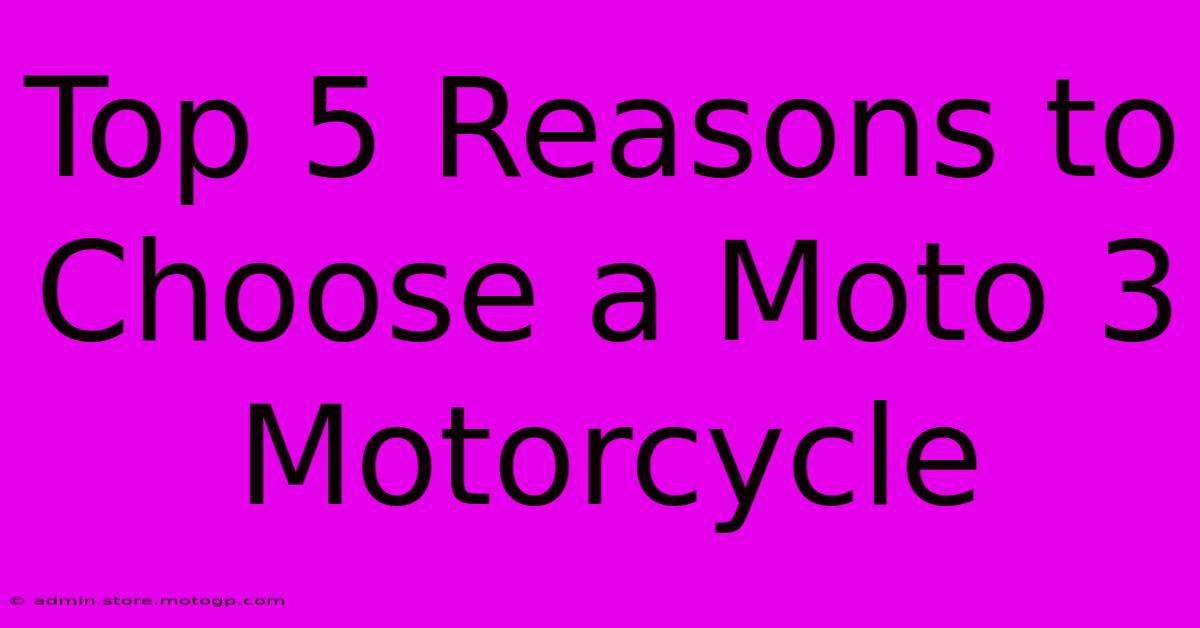 Top 5 Reasons To Choose A Moto 3 Motorcycle