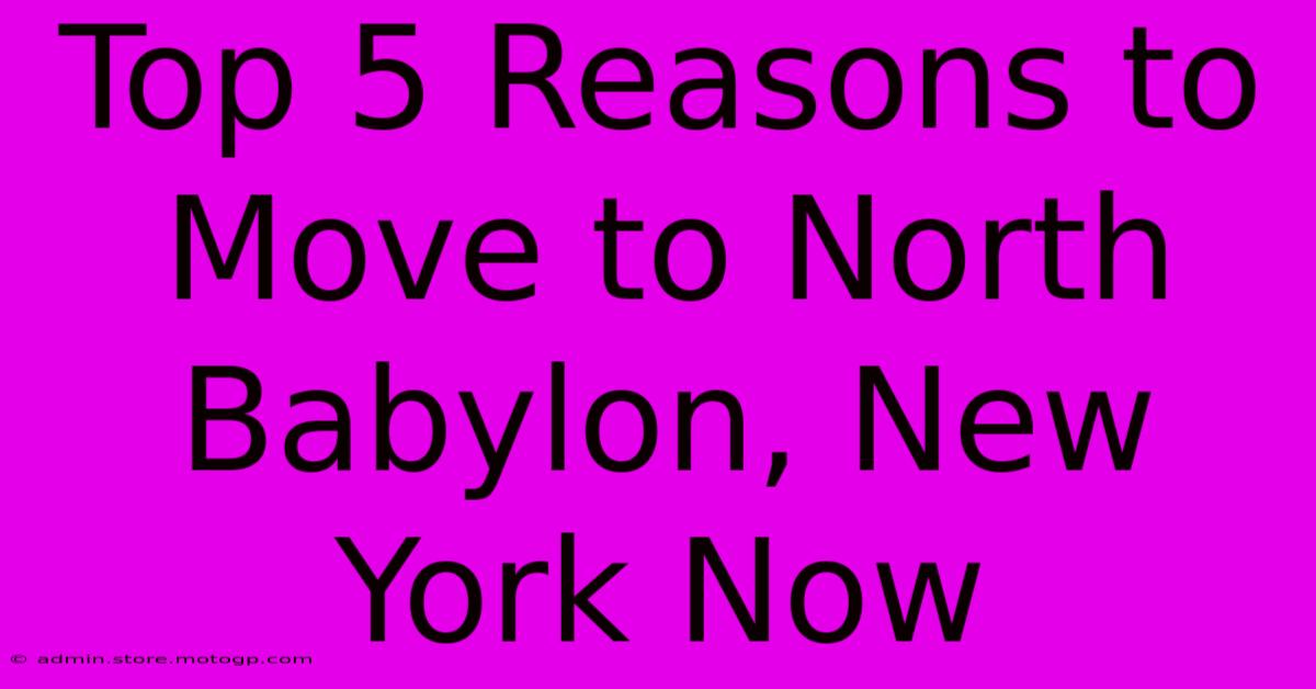 Top 5 Reasons To Move To North Babylon, New York Now