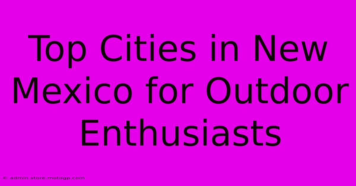 Top Cities In New Mexico For Outdoor Enthusiasts