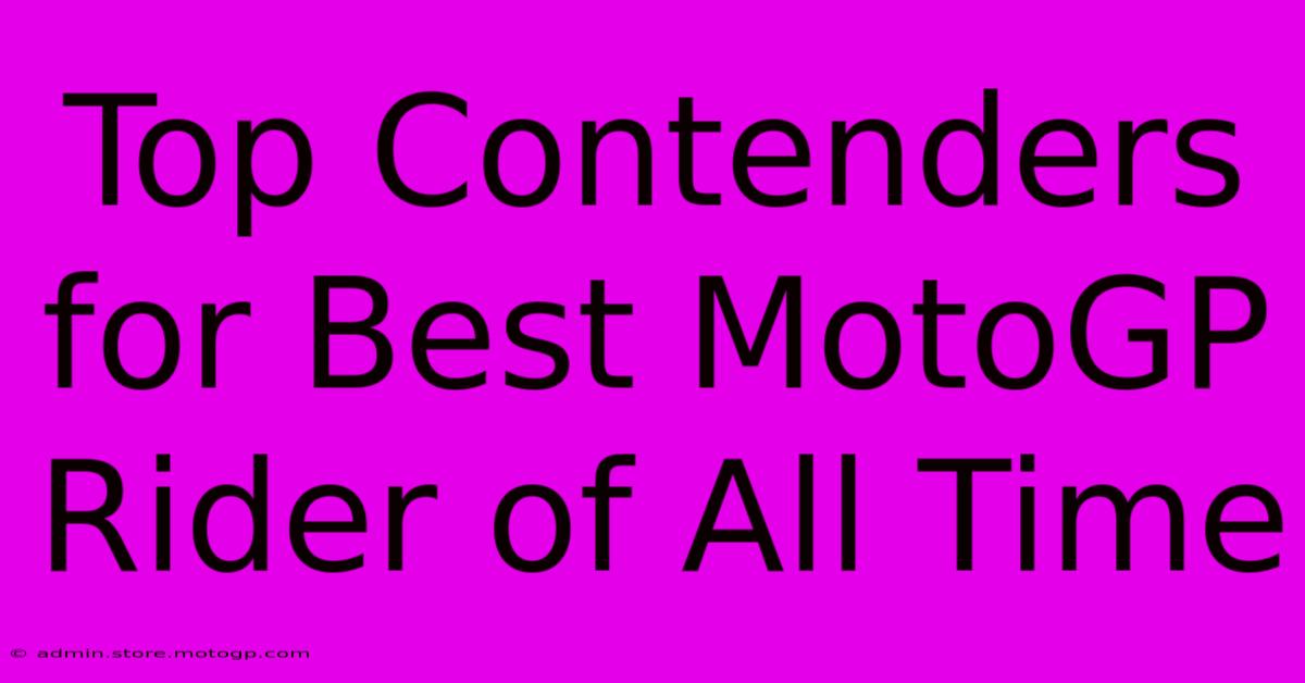 Top Contenders For Best MotoGP Rider Of All Time