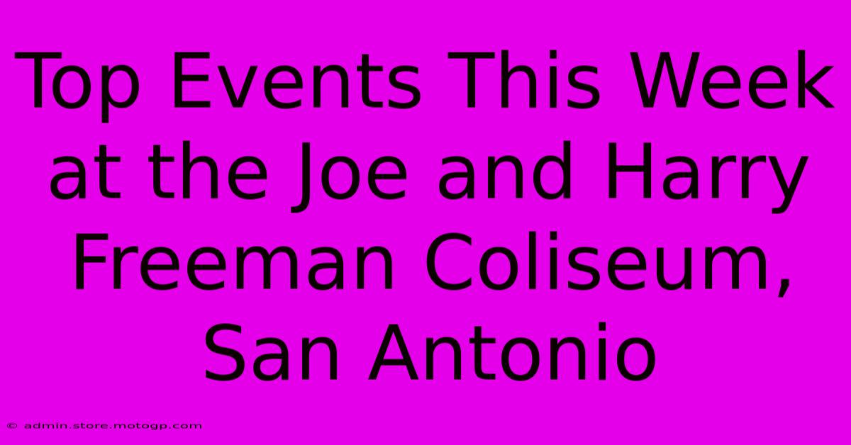 Top Events This Week At The Joe And Harry Freeman Coliseum, San Antonio