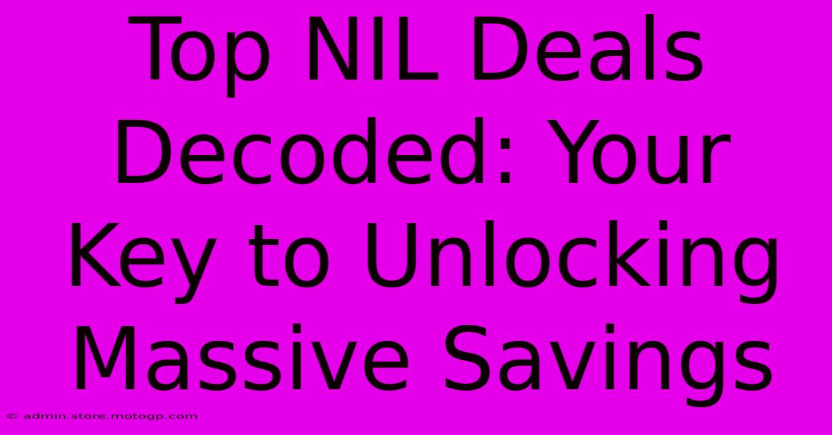 Top NIL Deals Decoded: Your Key To Unlocking Massive Savings