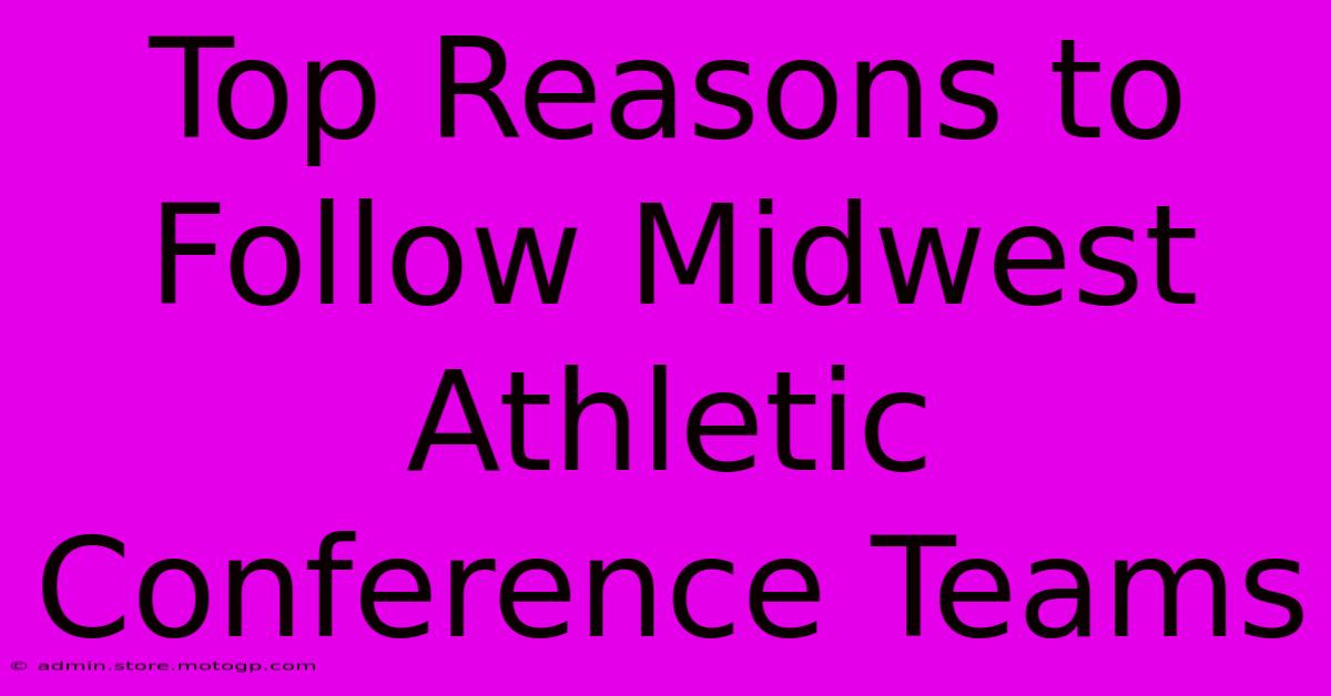 Top Reasons To Follow Midwest Athletic Conference Teams