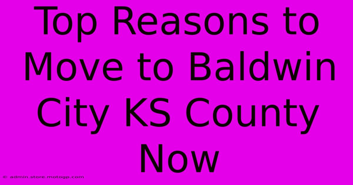 Top Reasons To Move To Baldwin City KS County Now