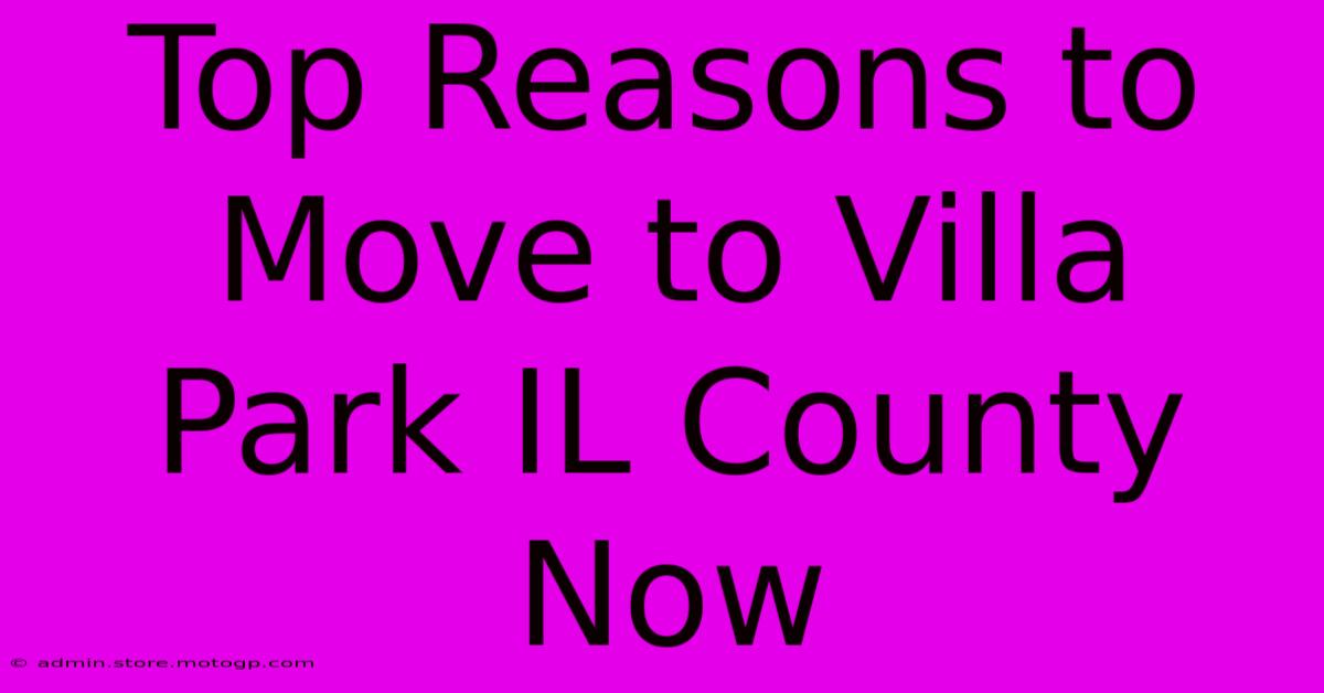 Top Reasons To Move To Villa Park IL County Now