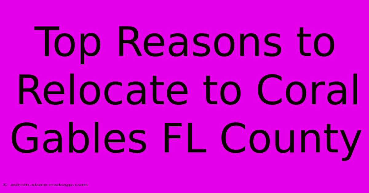 Top Reasons To Relocate To Coral Gables FL County