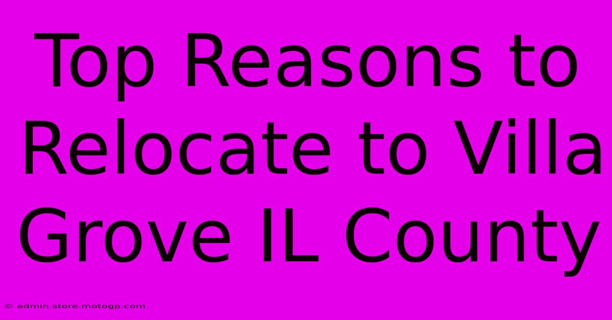 Top Reasons To Relocate To Villa Grove IL County