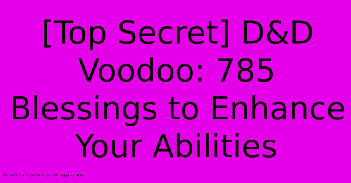 [Top Secret] D&D Voodoo: 785 Blessings To Enhance Your Abilities