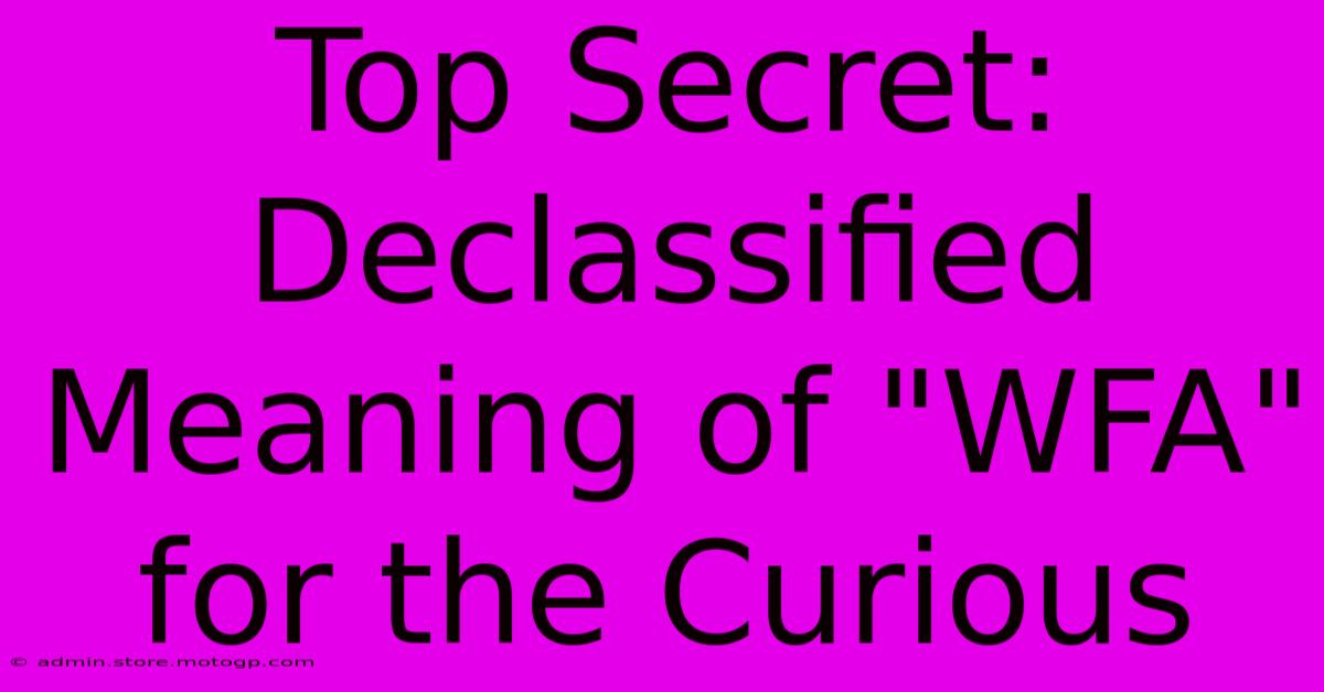 Top Secret: Declassified Meaning Of 