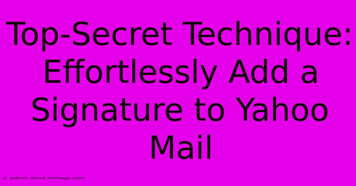 Top-Secret Technique: Effortlessly Add A Signature To Yahoo Mail