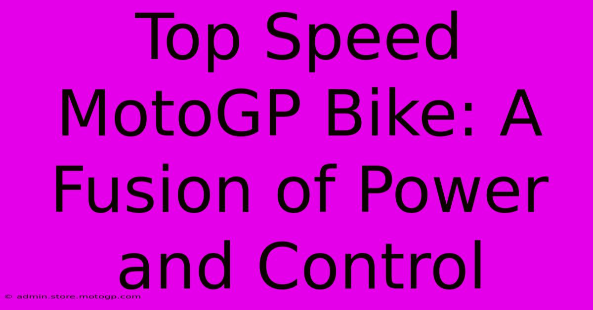 Top Speed MotoGP Bike: A Fusion Of Power And Control