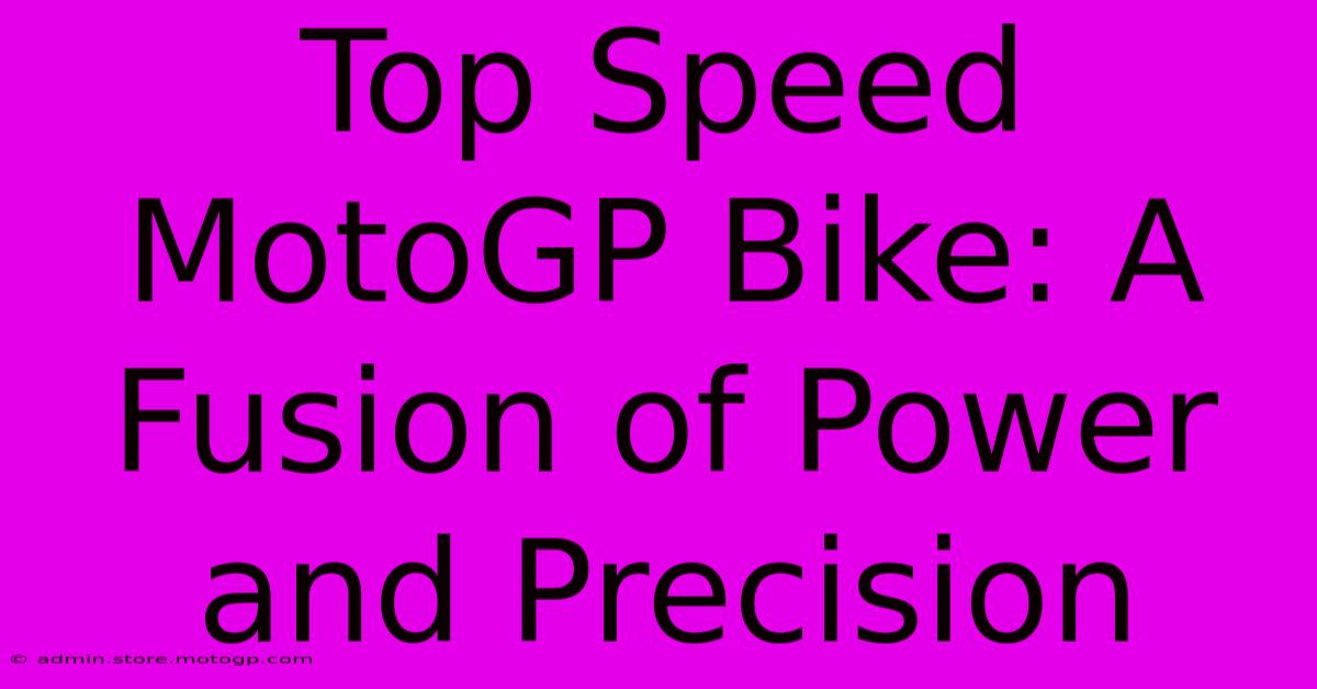 Top Speed MotoGP Bike: A Fusion Of Power And Precision