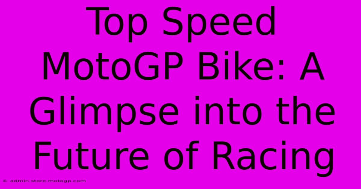 Top Speed MotoGP Bike: A Glimpse Into The Future Of Racing