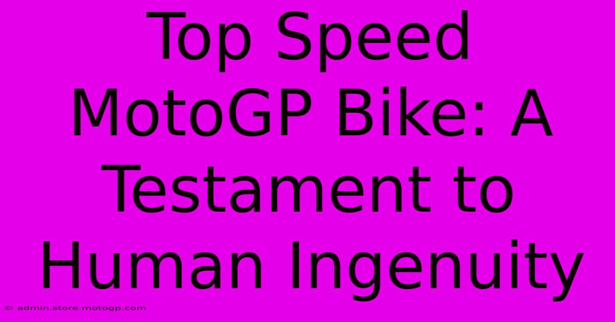 Top Speed MotoGP Bike: A Testament To Human Ingenuity