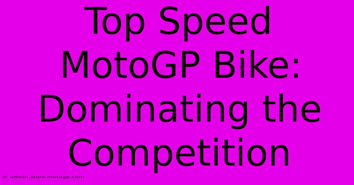 Top Speed MotoGP Bike: Dominating The Competition