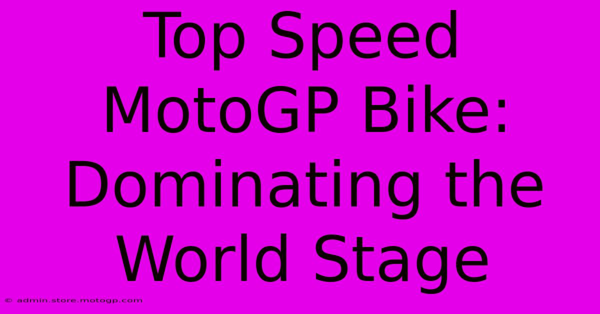 Top Speed MotoGP Bike: Dominating The World Stage