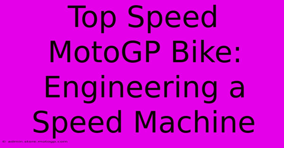 Top Speed MotoGP Bike: Engineering A Speed Machine