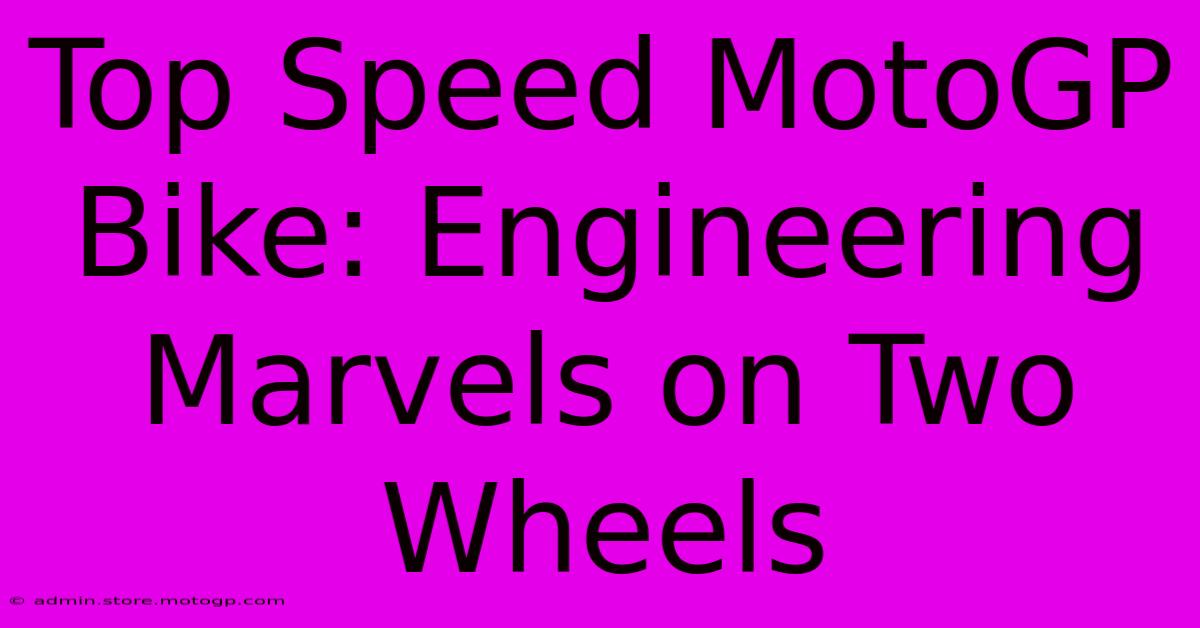 Top Speed MotoGP Bike: Engineering Marvels On Two Wheels