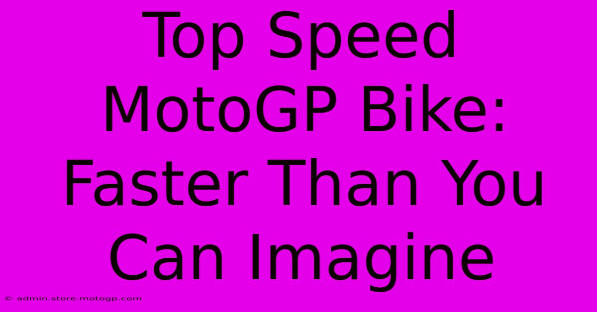 Top Speed MotoGP Bike: Faster Than You Can Imagine