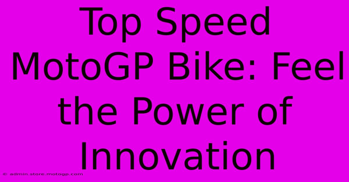 Top Speed MotoGP Bike: Feel The Power Of Innovation