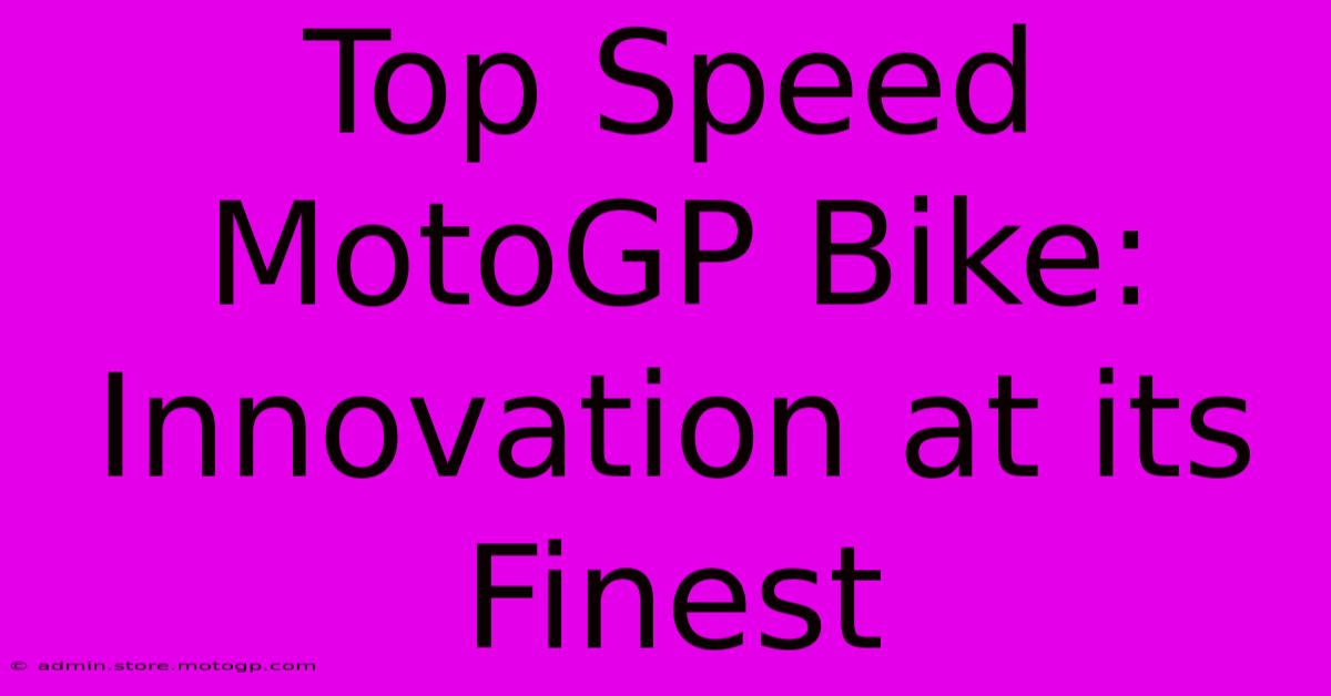 Top Speed MotoGP Bike: Innovation At Its Finest