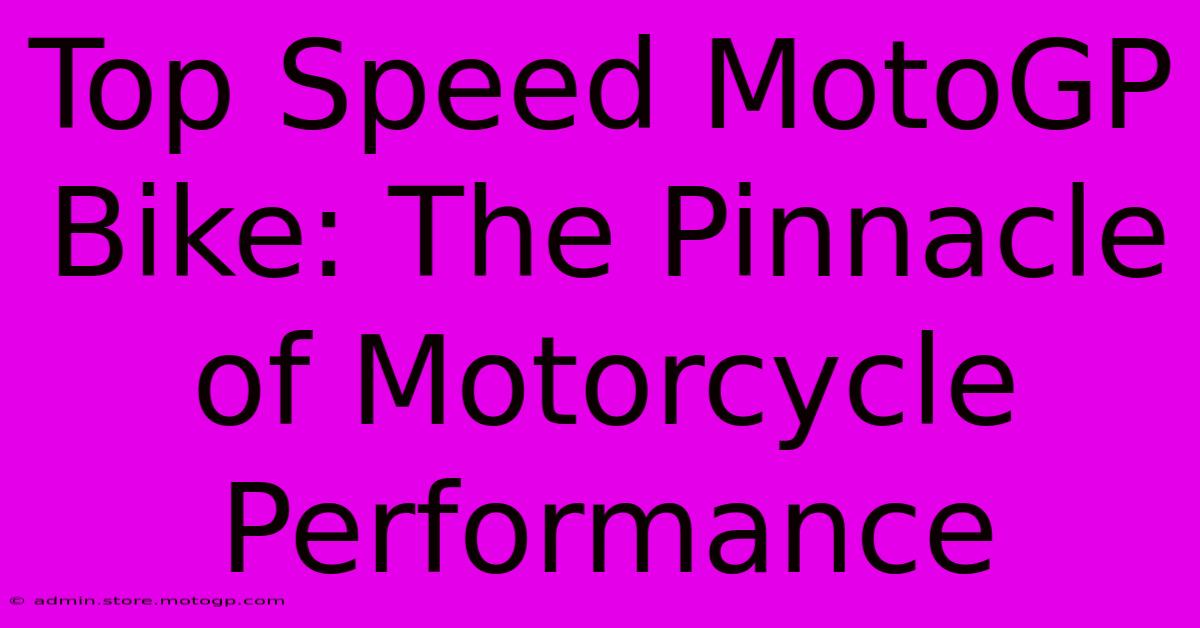 Top Speed MotoGP Bike: The Pinnacle Of Motorcycle Performance