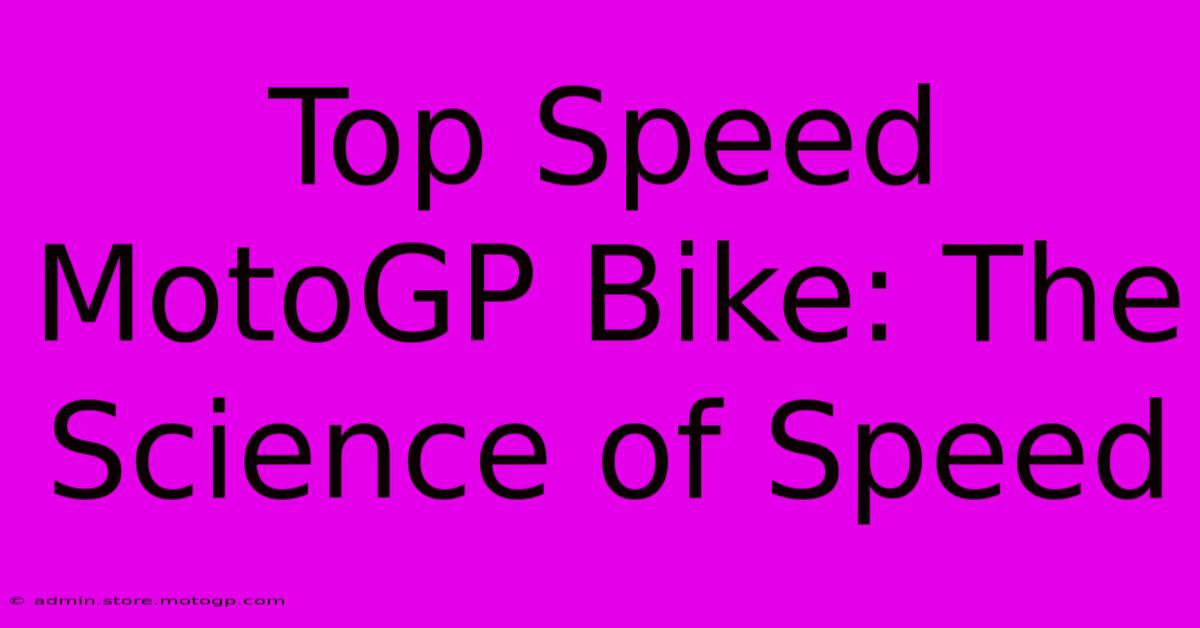 Top Speed MotoGP Bike: The Science Of Speed