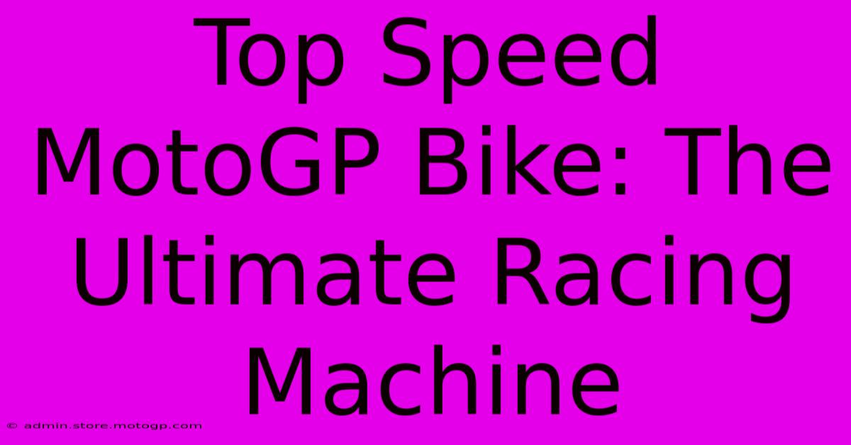 Top Speed MotoGP Bike: The Ultimate Racing Machine