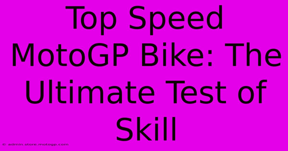 Top Speed MotoGP Bike: The Ultimate Test Of Skill