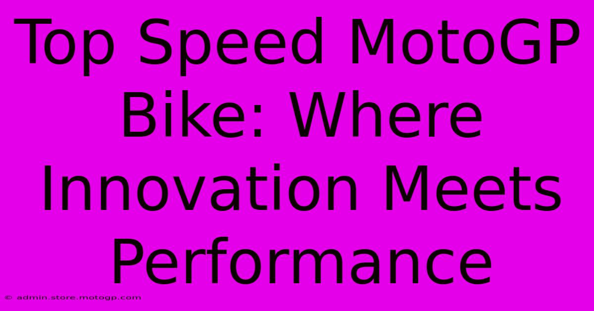 Top Speed MotoGP Bike: Where Innovation Meets Performance