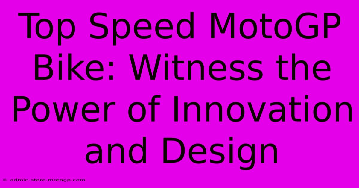 Top Speed MotoGP Bike: Witness The Power Of Innovation And Design