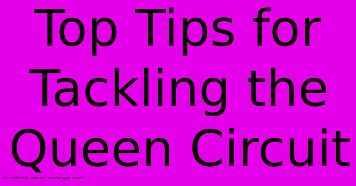 Top Tips For Tackling The Queen Circuit