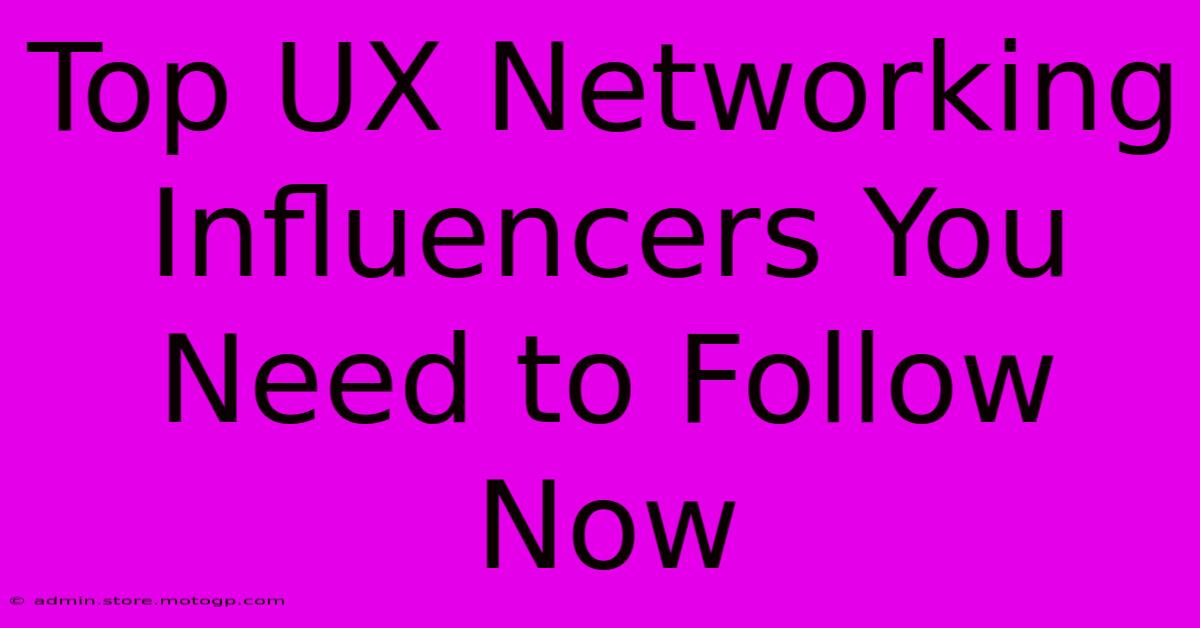 Top UX Networking Influencers You Need To Follow Now