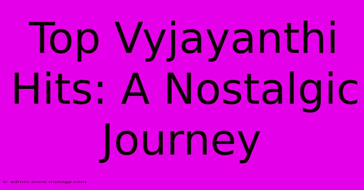 Top Vyjayanthi Hits: A Nostalgic Journey