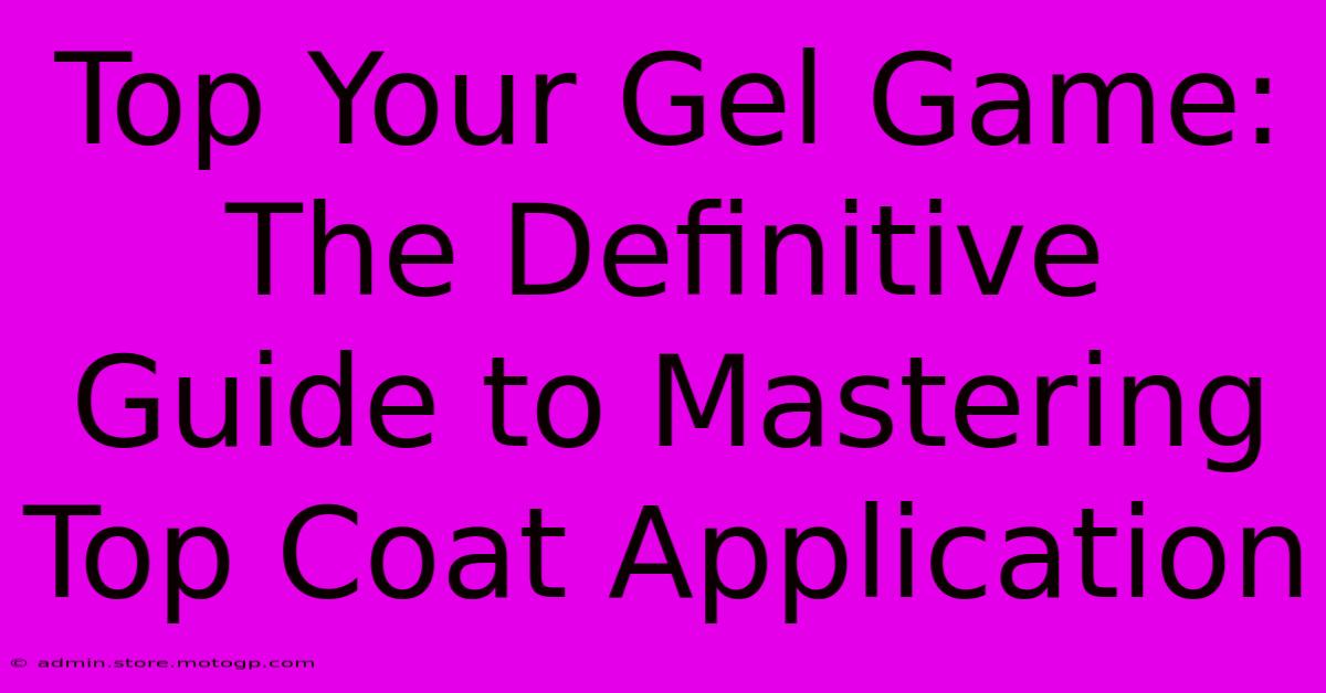 Top Your Gel Game: The Definitive Guide To Mastering Top Coat Application