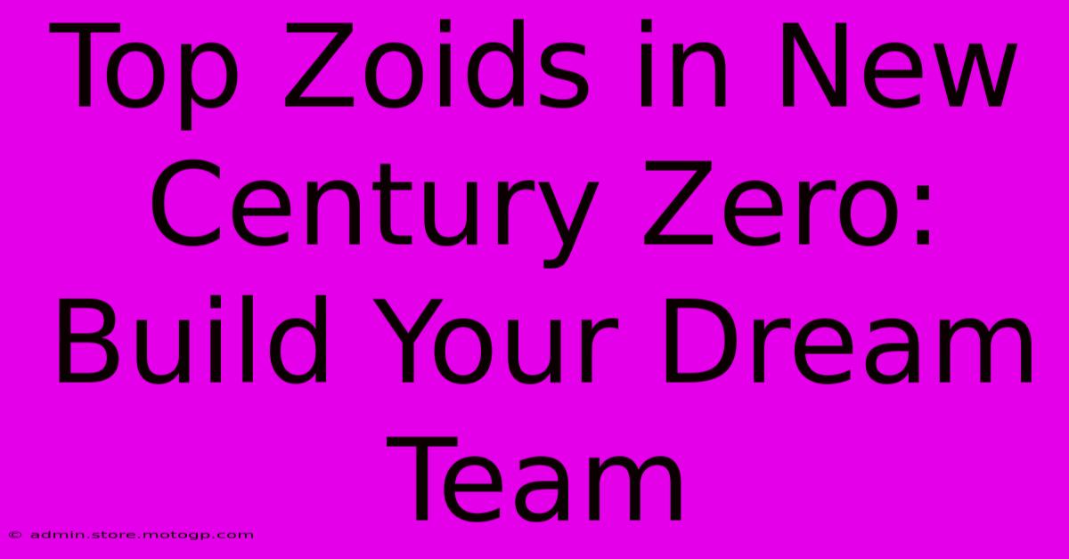 Top Zoids In New Century Zero: Build Your Dream Team