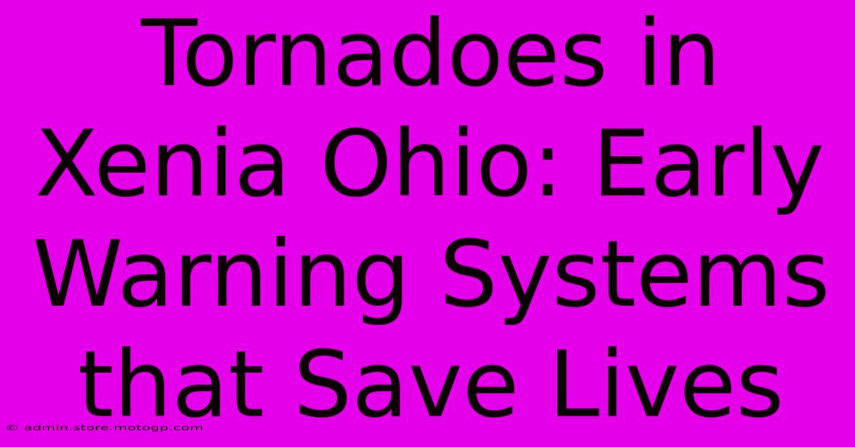 Tornadoes In Xenia Ohio: Early Warning Systems That Save Lives