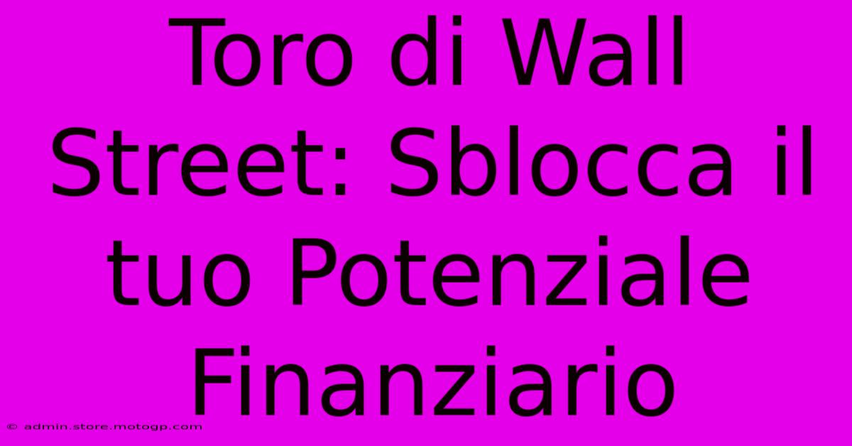 Toro Di Wall Street: Sblocca Il Tuo Potenziale Finanziario