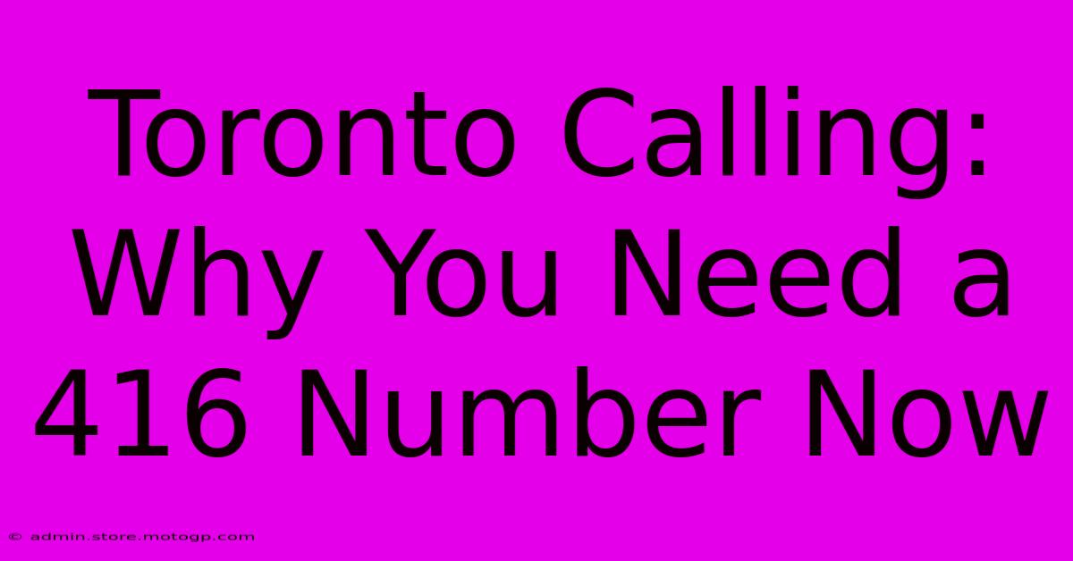 Toronto Calling: Why You Need A 416 Number Now