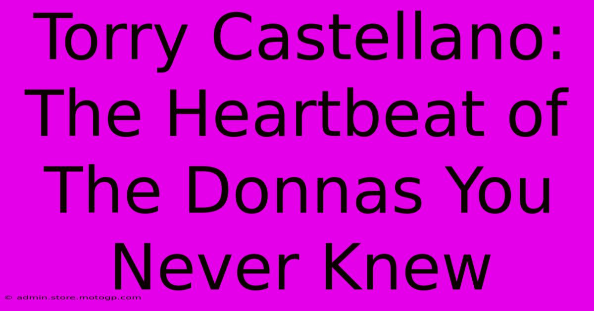 Torry Castellano: The Heartbeat Of The Donnas You Never Knew