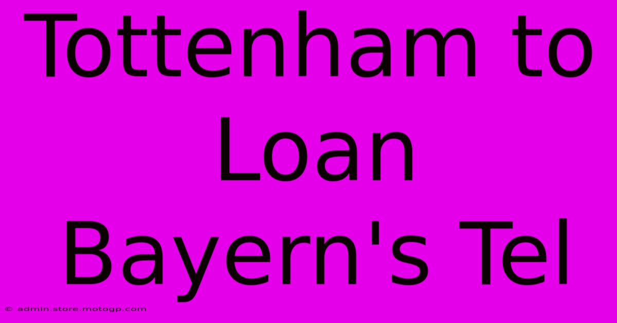 Tottenham To Loan Bayern's Tel