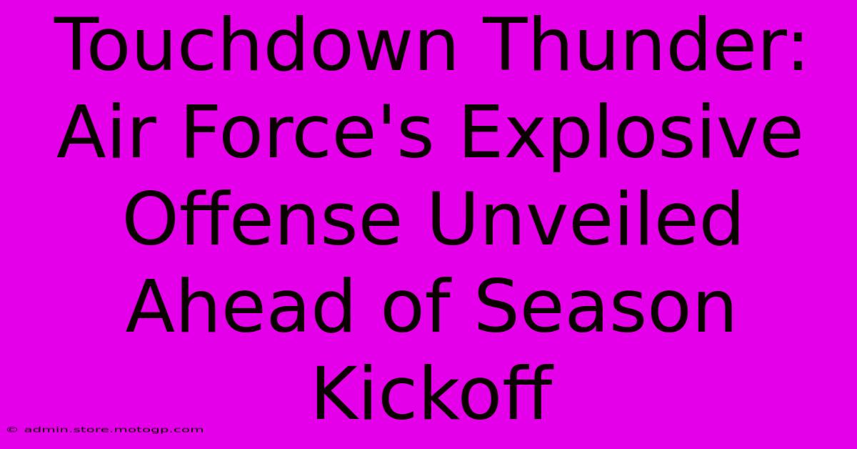 Touchdown Thunder: Air Force's Explosive Offense Unveiled Ahead Of Season Kickoff