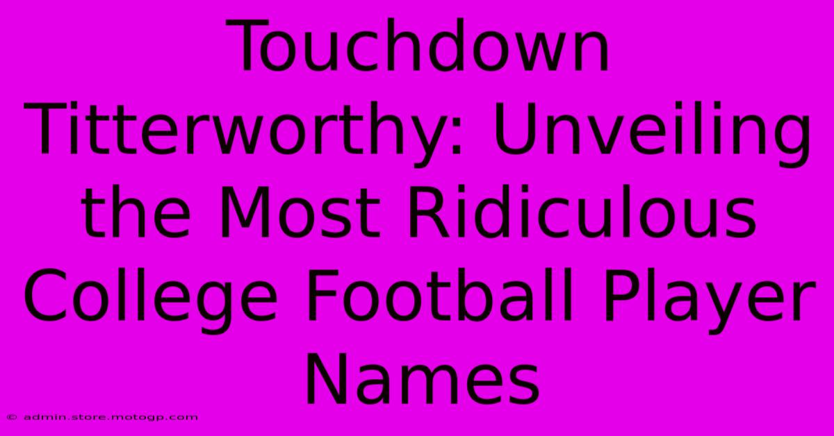 Touchdown Titterworthy: Unveiling The Most Ridiculous College Football Player Names