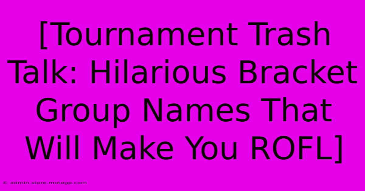 [Tournament Trash Talk: Hilarious Bracket Group Names That Will Make You ROFL]