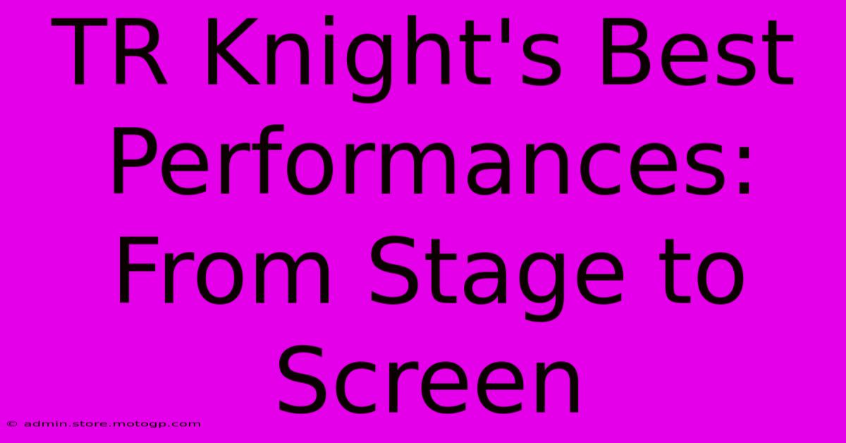 TR Knight's Best Performances: From Stage To Screen