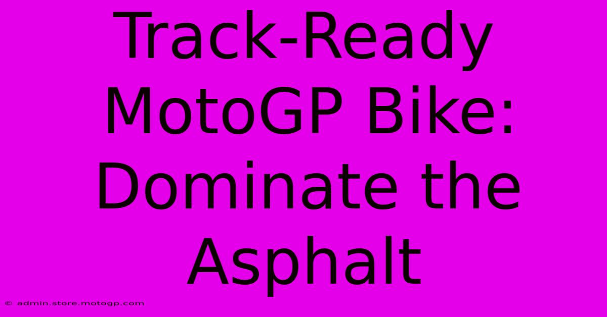 Track-Ready MotoGP Bike: Dominate The Asphalt